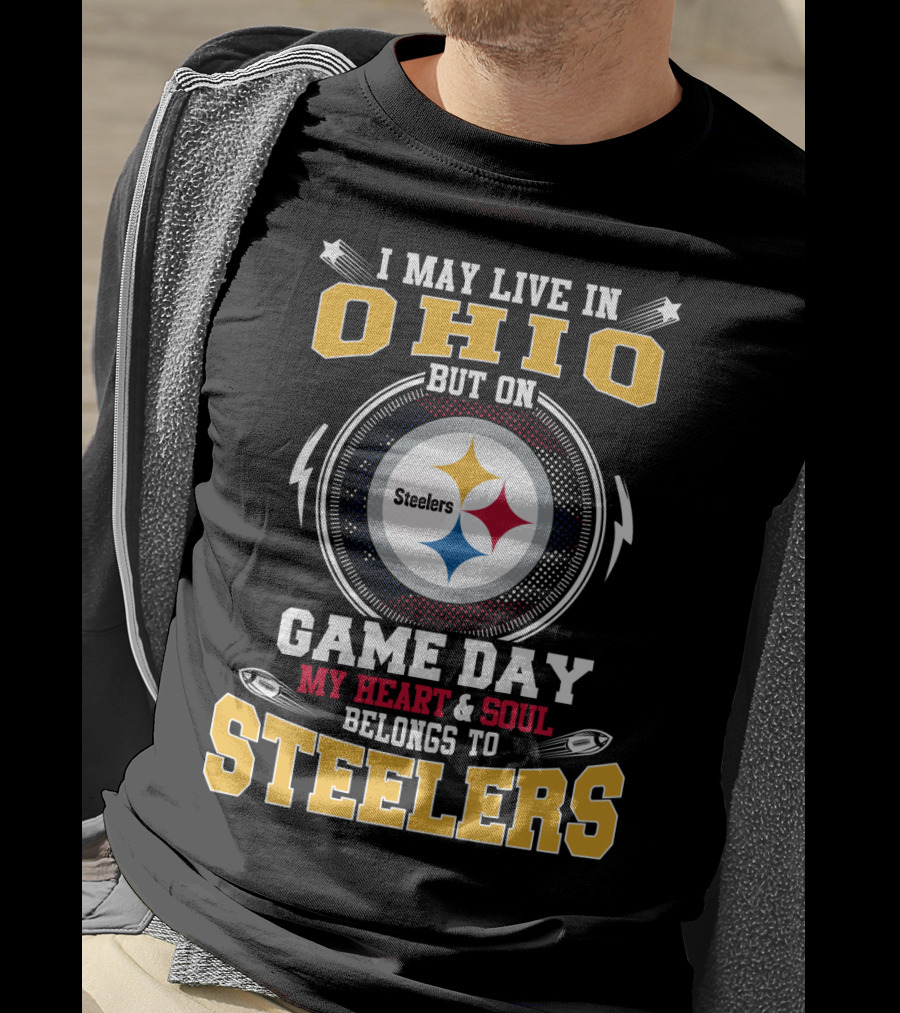 I May Live In Ohio But On Game Day My Heart And Soul Belongs To Steelers Steelers T-Shirt