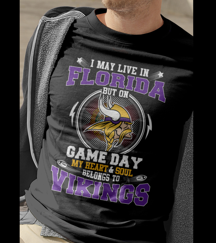 I May Live In Florida But On Game Day My Heart And Soul Belongs To Vikings T-Shirt