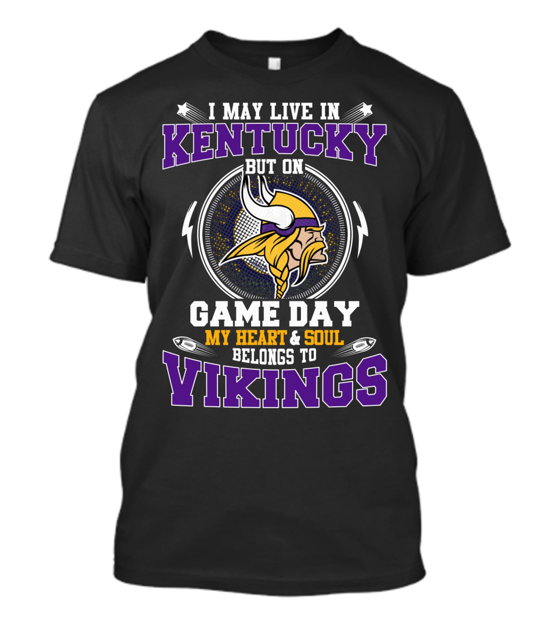 I May Live In Kentucky But On Game Day My Heart & Soul Belongs To Vikings T-Shirt