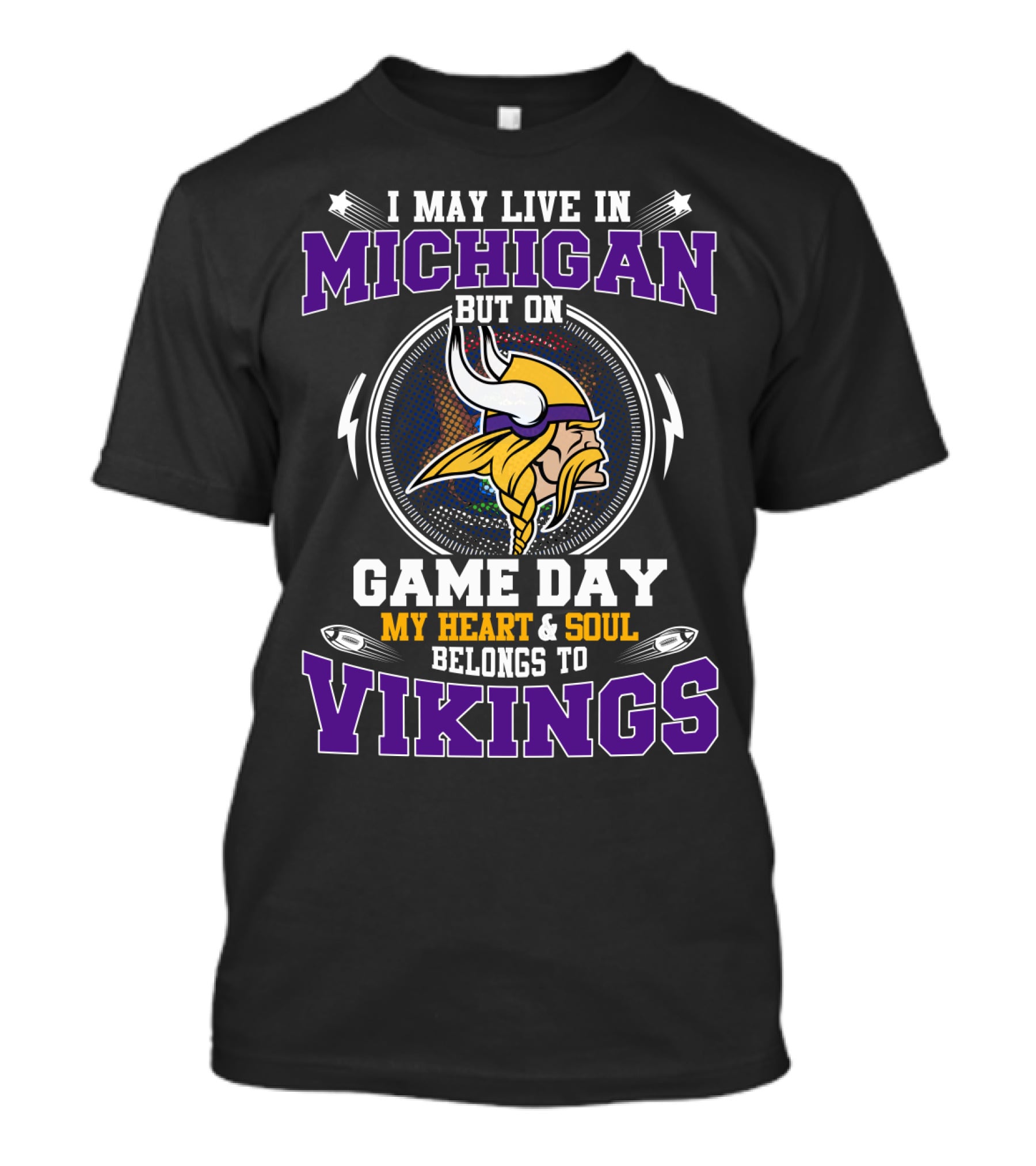 I May Live In Michigan But On Game Day My Heart & Soul Belongs To Vikings T-Shirt