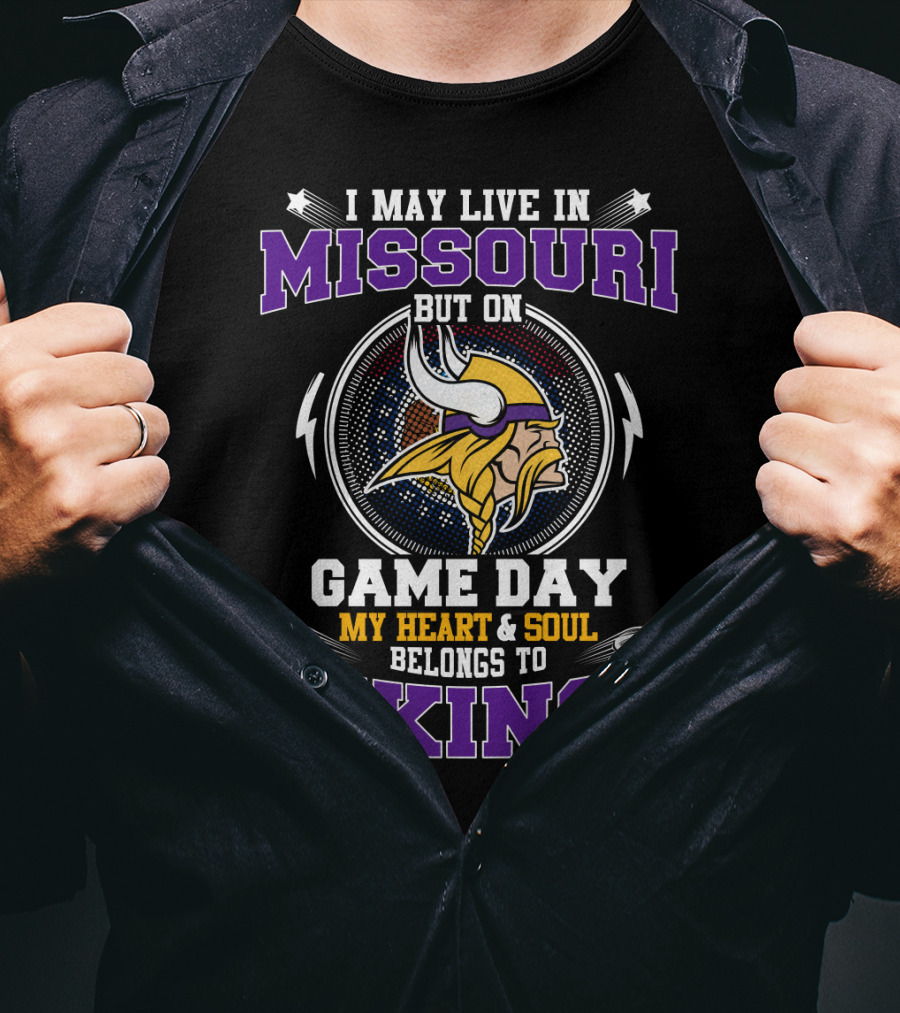 I May Live In Missouri But On Game Day My Heart And Soul Belongs To Vikings T-Shirt