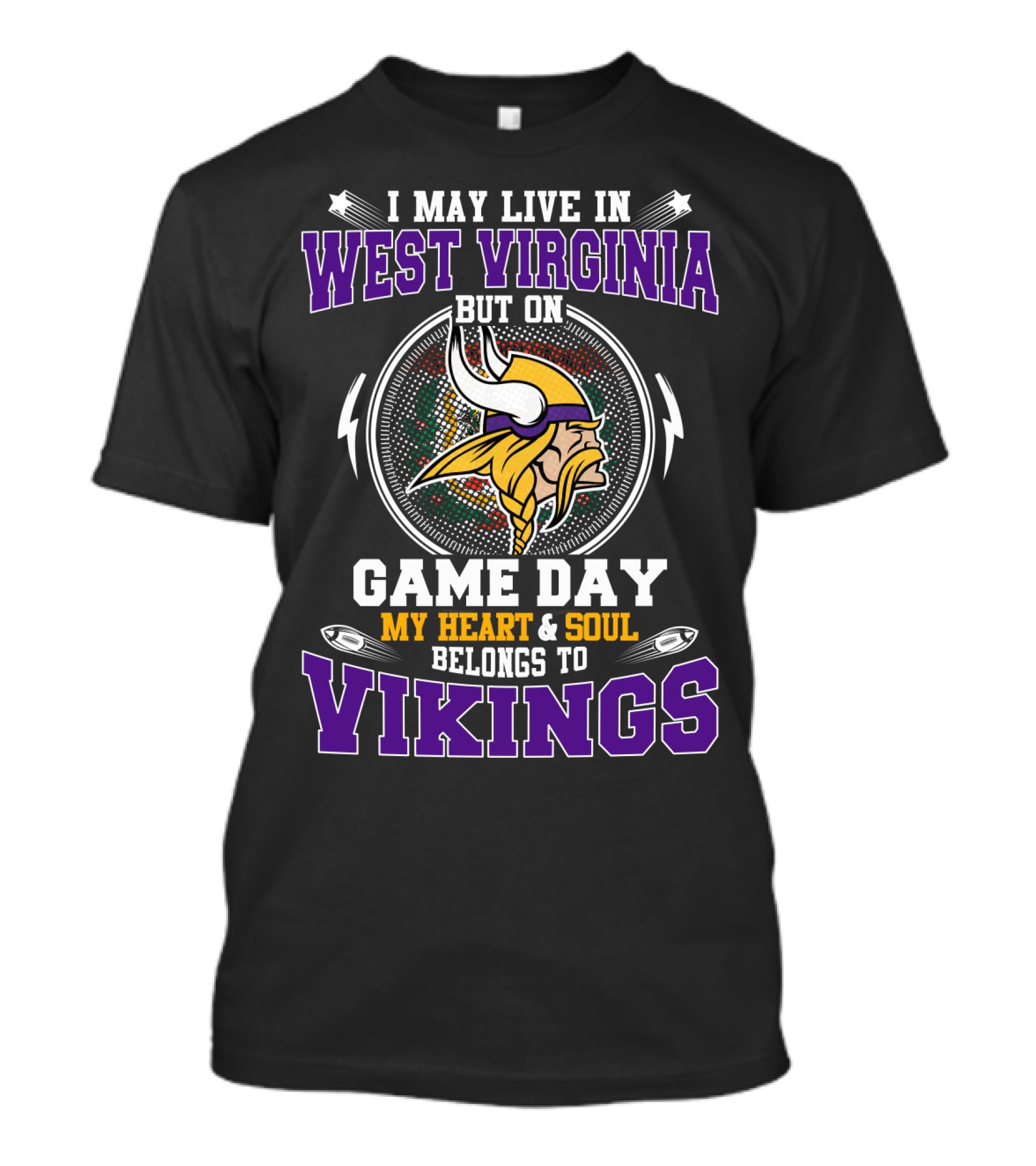 I May Live In West Virginia But On Game Day My Heart And Soul Belongs To Vikings T-Shirt