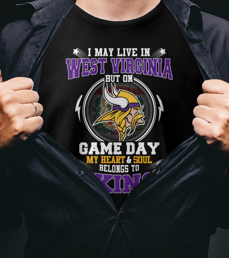I May Live In West Virginia But On Game Day My Heart And Soul Belongs To Vikings T-Shirt