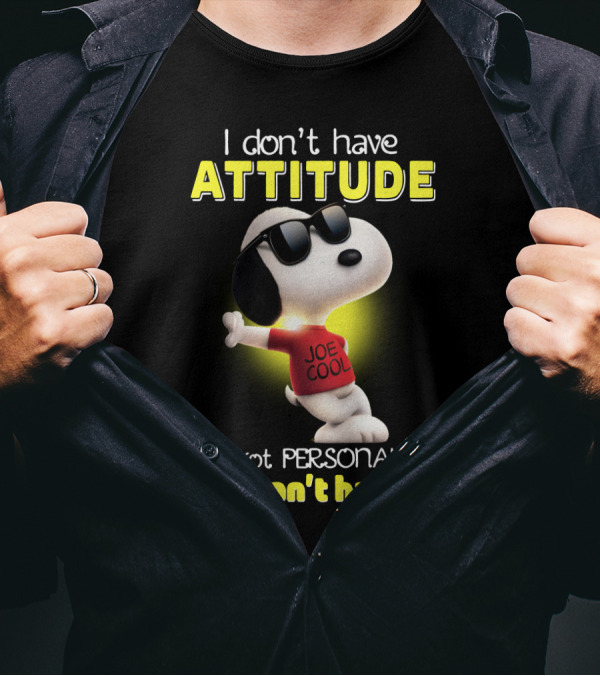 Snoopy Joe Cool I Don't Have Attitude I've Got Personality You Can't Handle T-Shirt