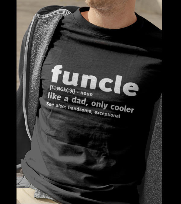 Funcle Like A Dad Only Cooler See Also Handsome Exceptional T-Shirt