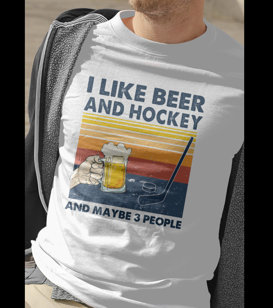 I Like Beer And Hockey And Maybe 3 People T-Shirt