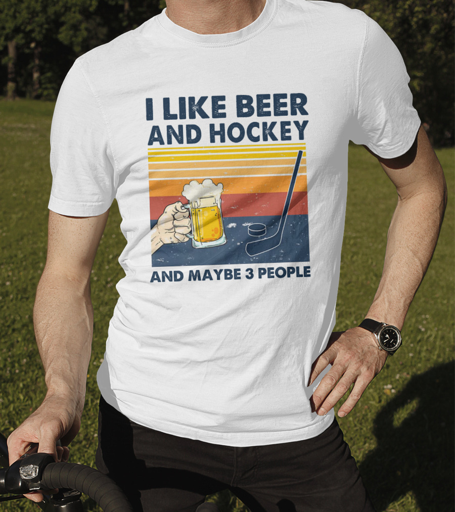 I Like Beer And Hockey And Maybe 3 People T-Shirt