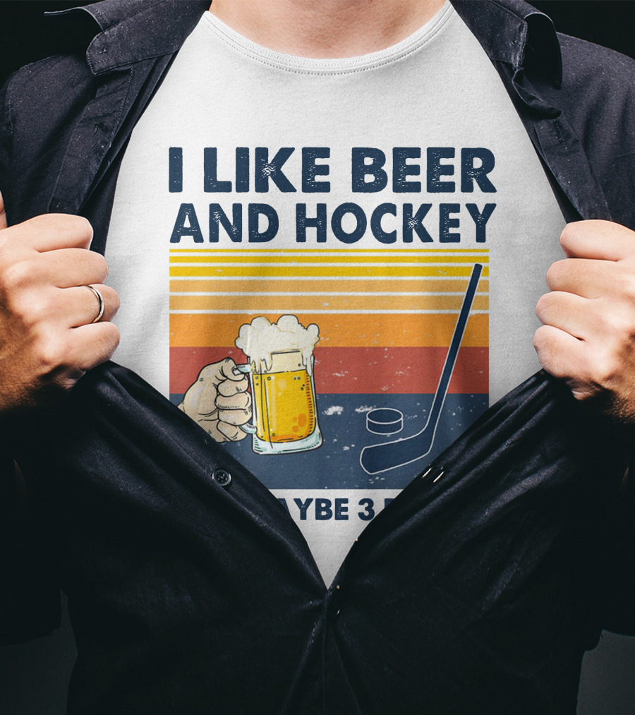 I Like Beer And Hockey And Maybe 3 People T-Shirt
