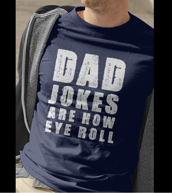 Dad Jokes Are How Eye Roll Retro Humor T-Shirt
