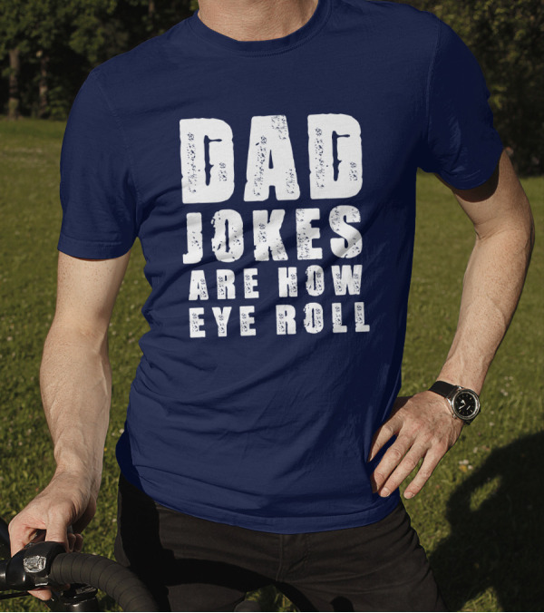 Dad Jokes Are How Eye Roll Retro Humor T-Shirt