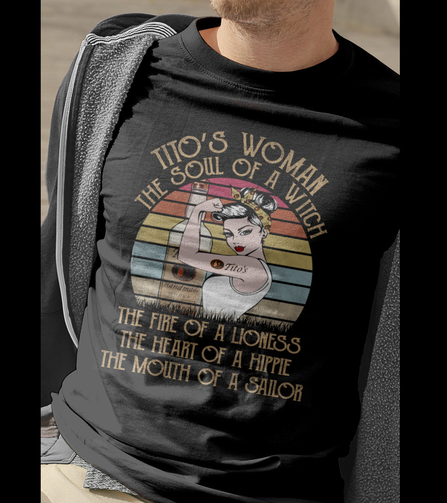 Tito's Woman The Soul Of A Witch The Fire Of A Lioness The Heart Of A Hippie The Mouth Of A Sailor T-Shirt