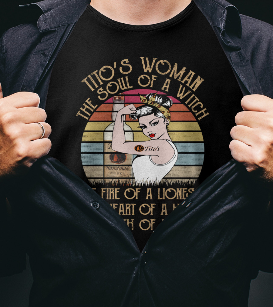 Tito's Woman The Soul Of A Witch The Fire Of A Lioness The Heart Of A Hippie The Mouth Of A Sailor T-Shirt