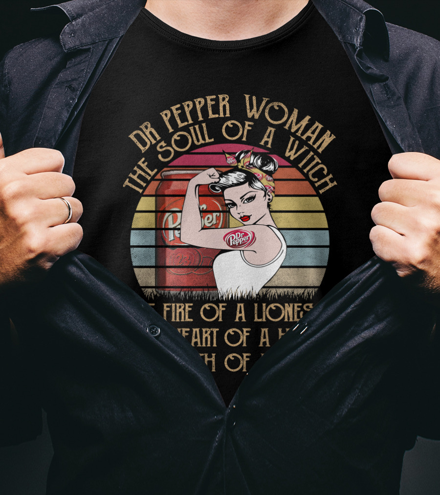 Dr Pepper Woman The Soul Of A Witch The Fire Of A Lioness The Heart Of A Hippie The Mouth Of A Sailor T-Shirt
