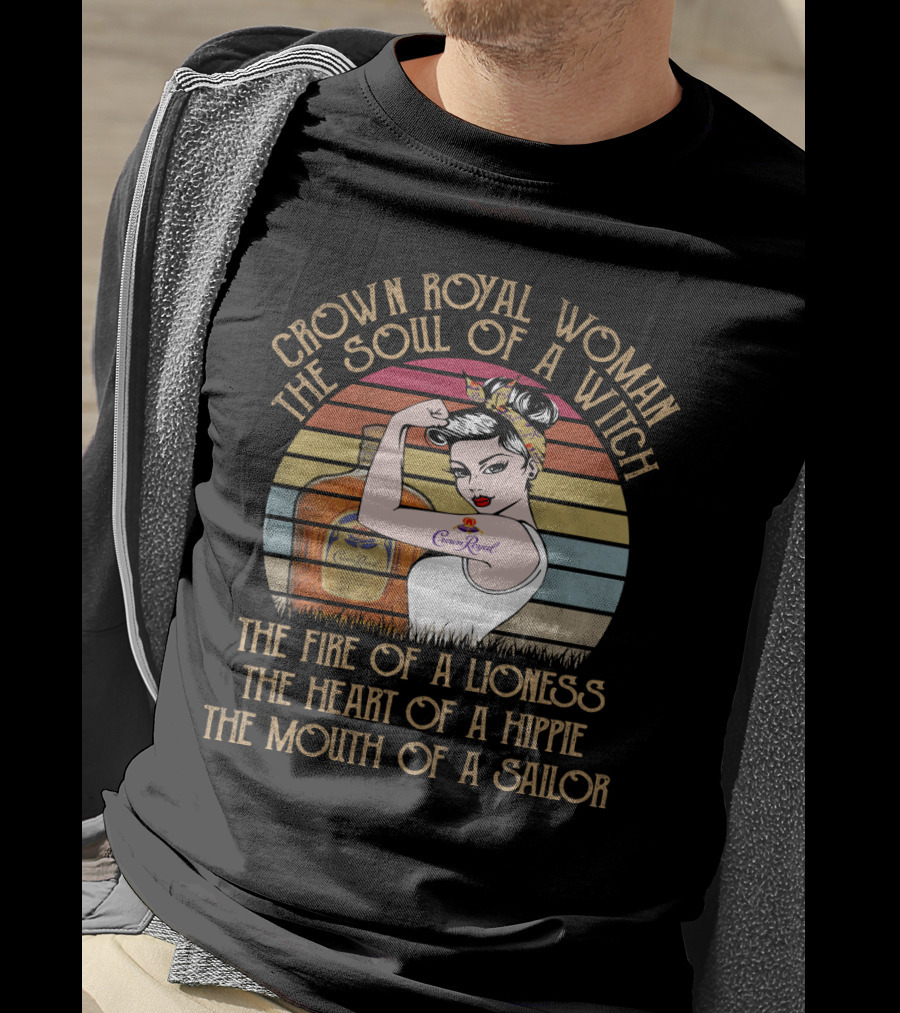 Crown Royal Woman The Soul Of A Witch Fire Of A Lioness Heart Of A Hippie Mouth Of A Sailor T-Shirt