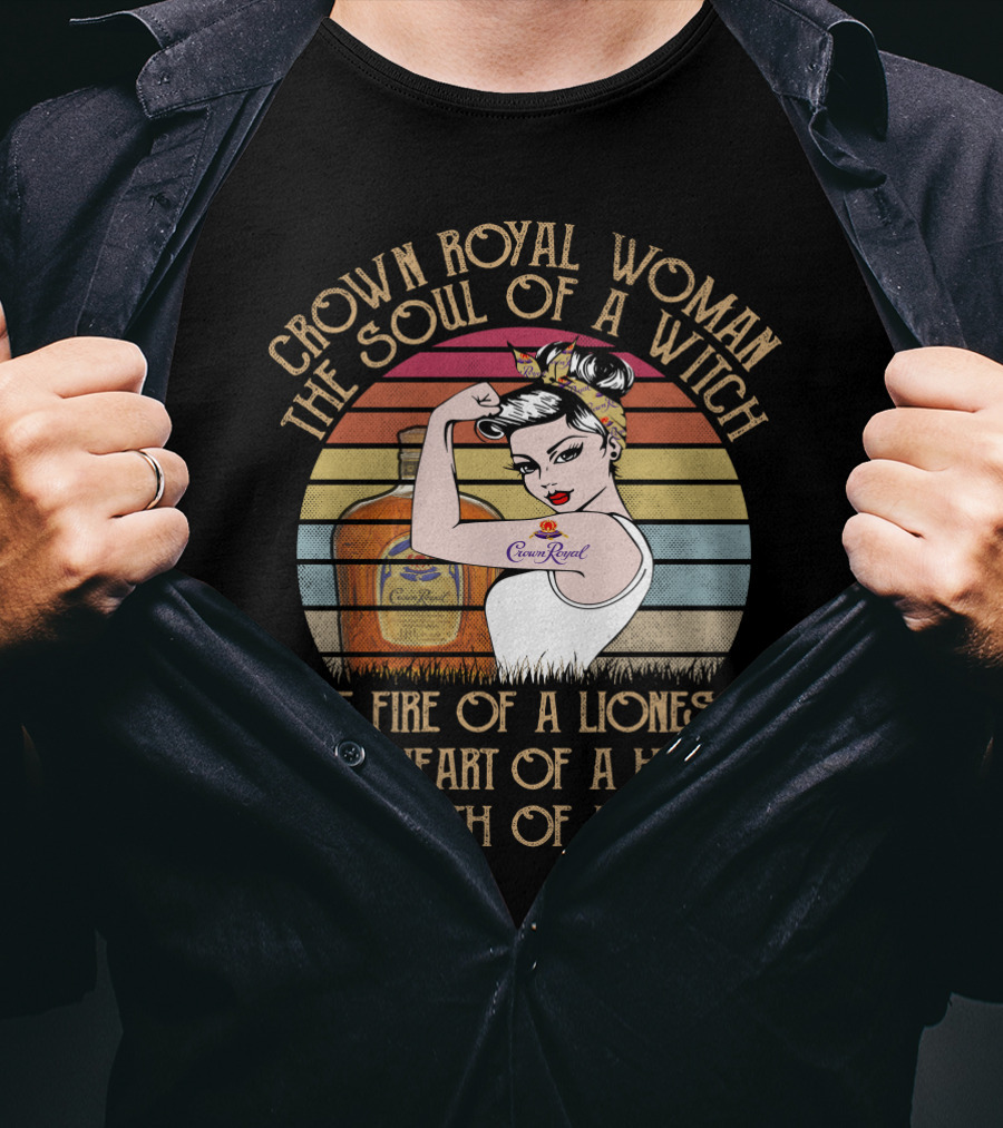 Crown Royal Woman The Soul Of A Witch Fire Of A Lioness Heart Of A Hippie Mouth Of A Sailor T-Shirt