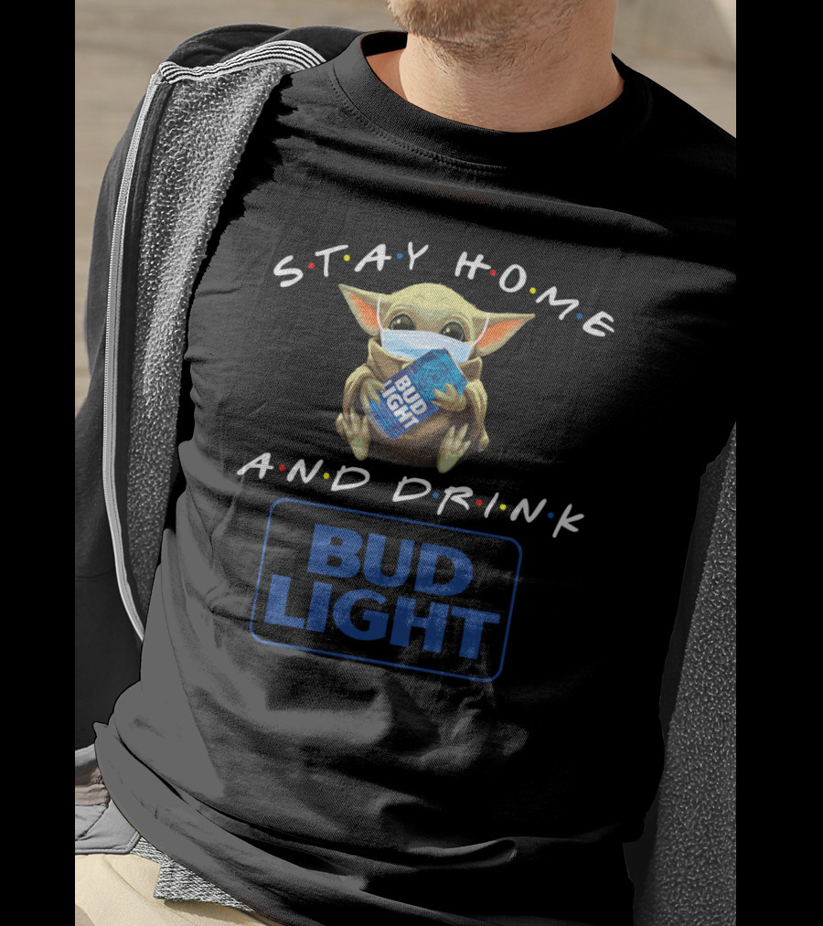 Stay Home And Drink Bud Light T-Shirt