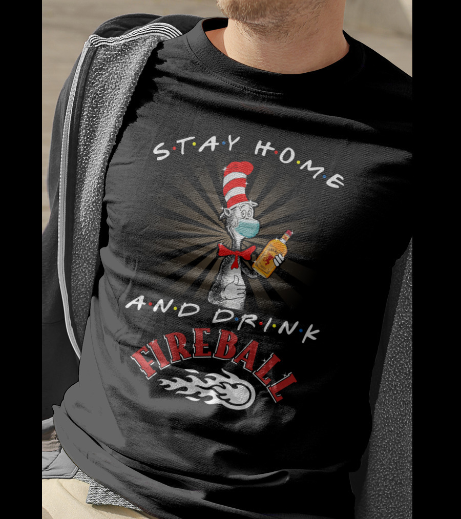 Stay Home And Drink Fireball With Cat In The Hat Mask T-Shirt