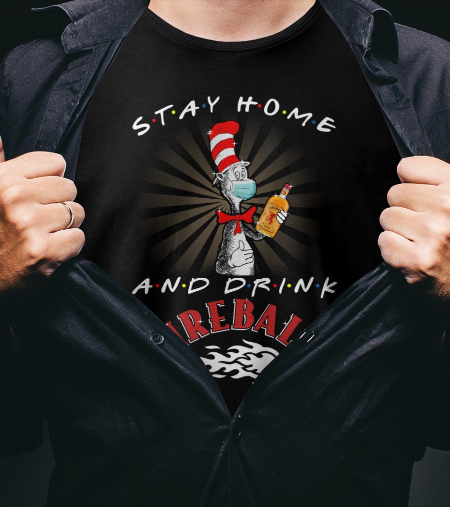 Stay Home And Drink Fireball With Cat In The Hat Mask T-Shirt