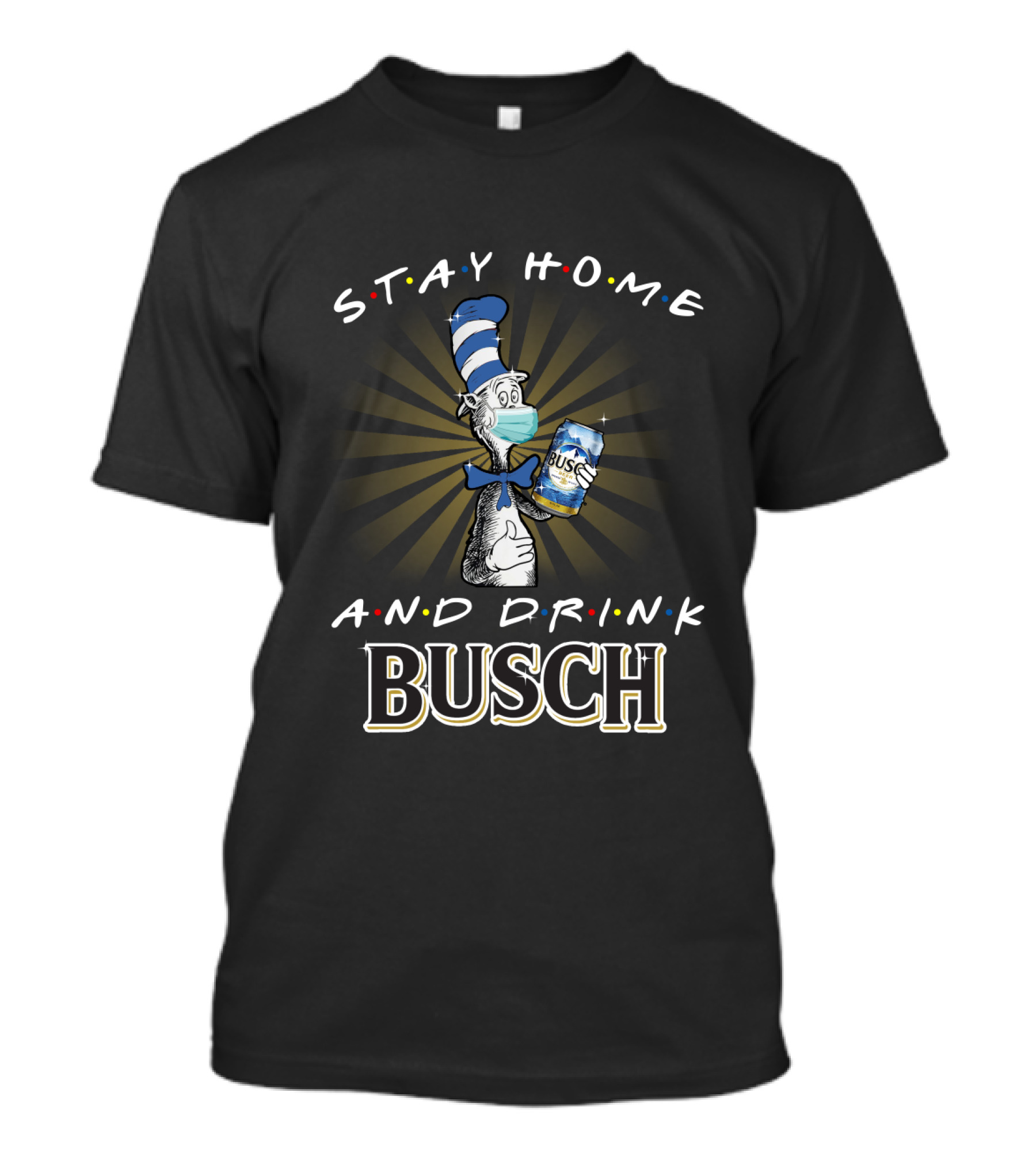 Stay Home And Drink Busch Dr Seuss Cat In The Hat With Mask And Busch Can T-Shirt