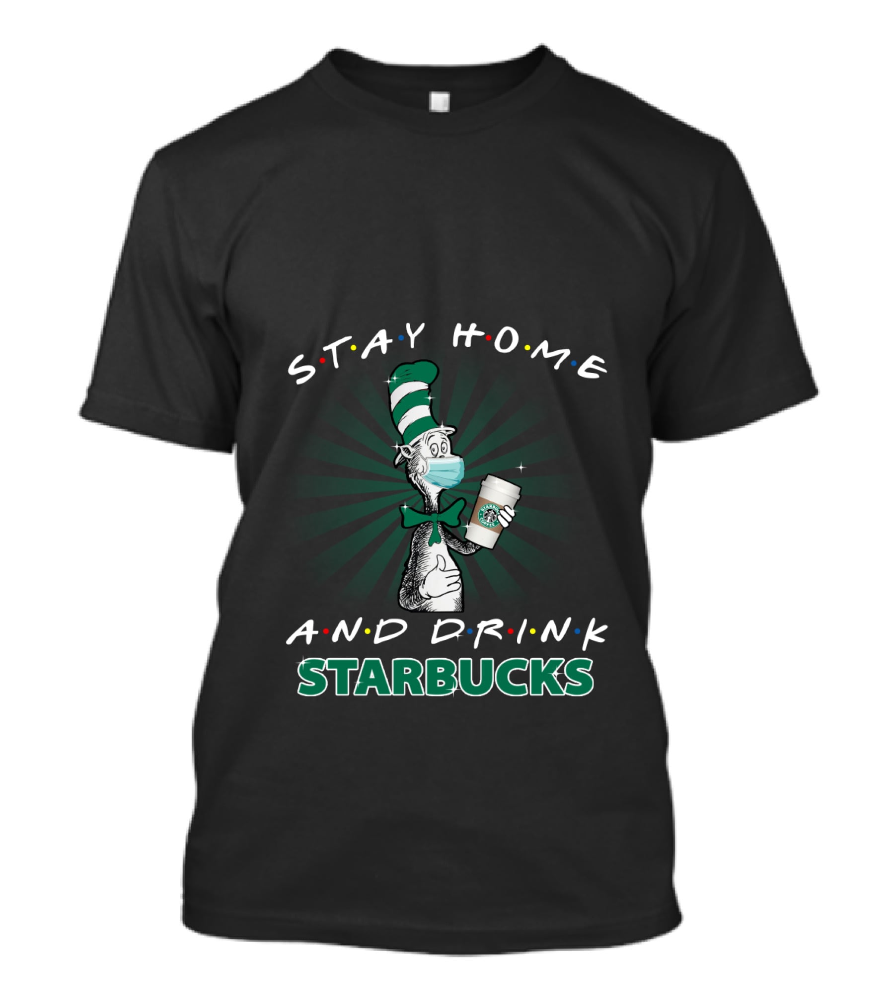 Stay Home And Drink Starbucks Dr Seuss Masked Cat Hat T-Shirt