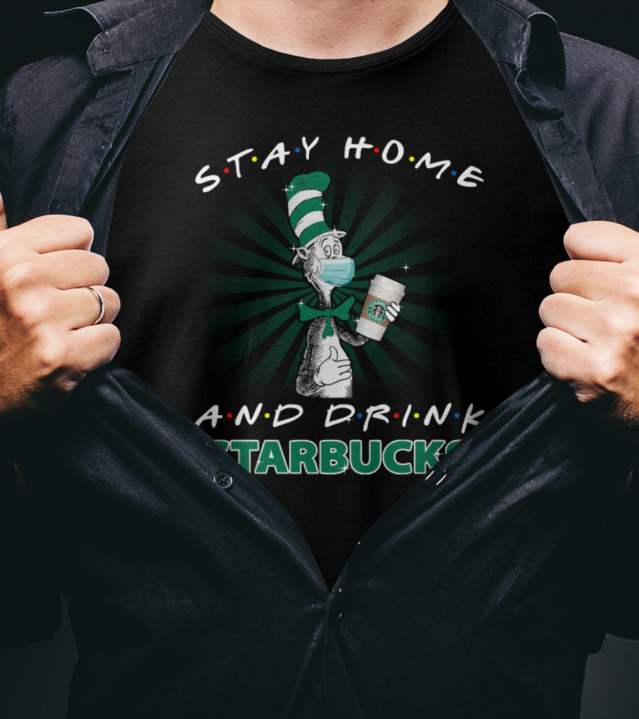 Stay Home And Drink Starbucks Dr Seuss Masked Cat Hat T-Shirt