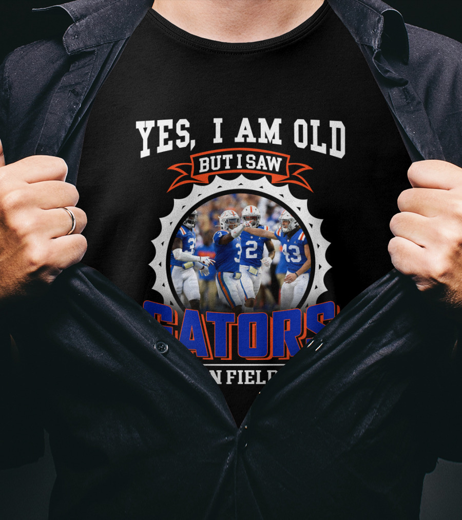 Yes I Am Old But I Saw Gators On Field T-Shirt