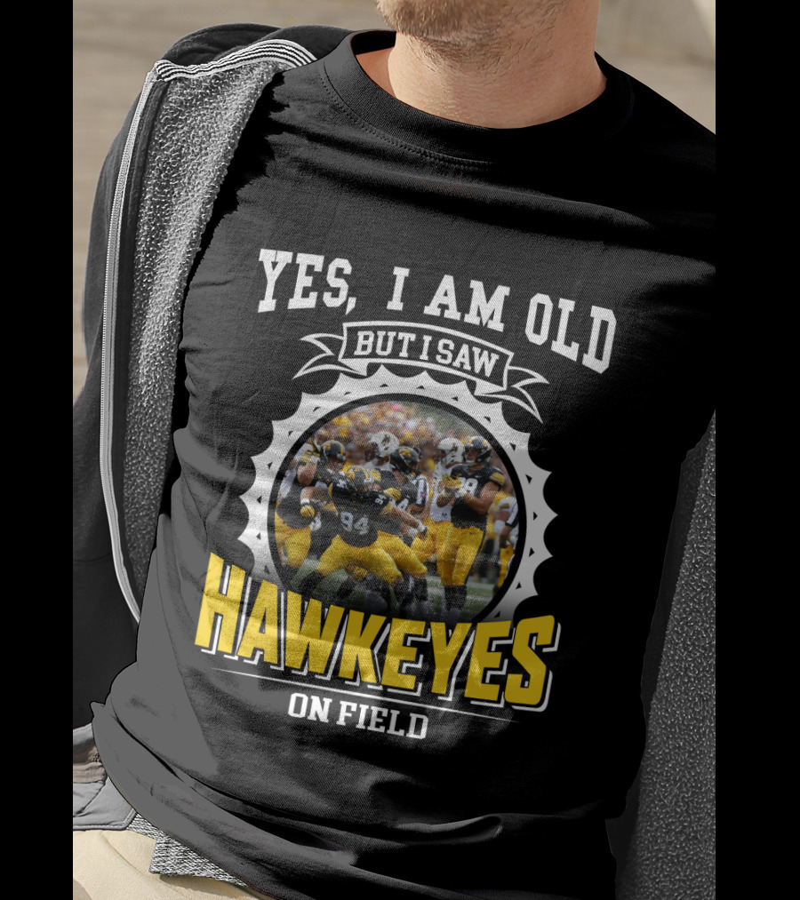 Yes I Am Old But I Saw Hawkeyes On Field T-Shirt