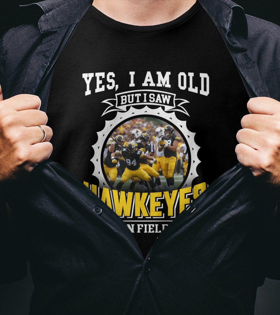 Yes I Am Old But I Saw Hawkeyes On Field T-Shirt