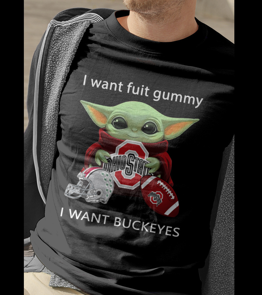 I Want Fruit Gummy I Want Buckeyes Ohio State Osu Football Baby Yoda T-Shirt