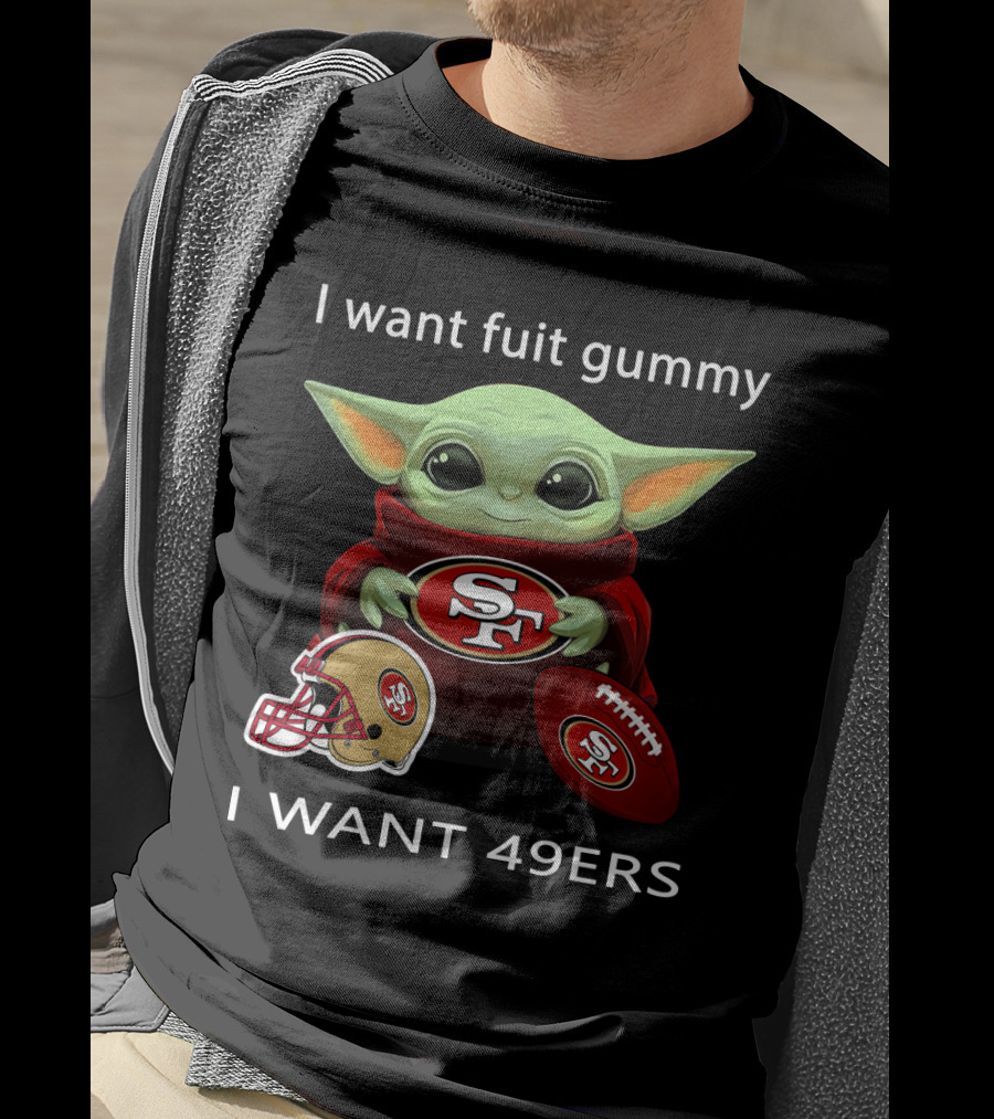 I Want Fuit Gummy I Want 49ers Sf49 Nfl T-Shirt