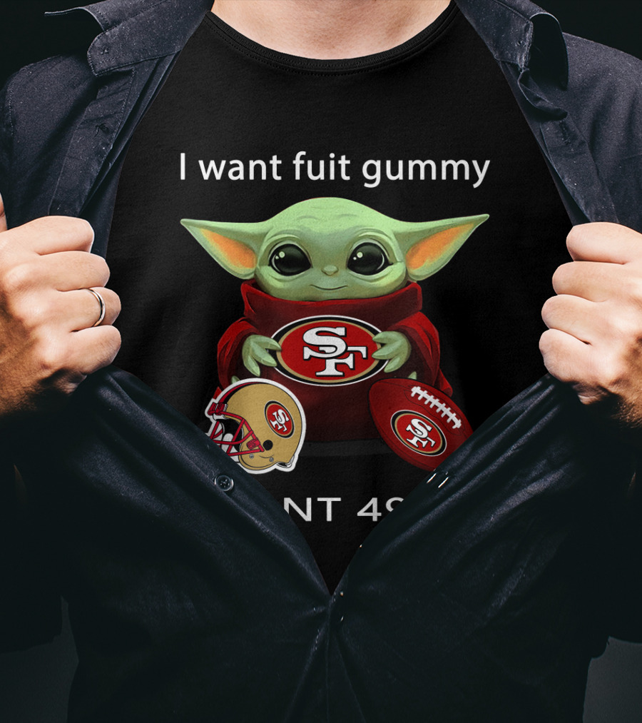 I Want Fuit Gummy I Want 49ers Sf49 Nfl T-Shirt