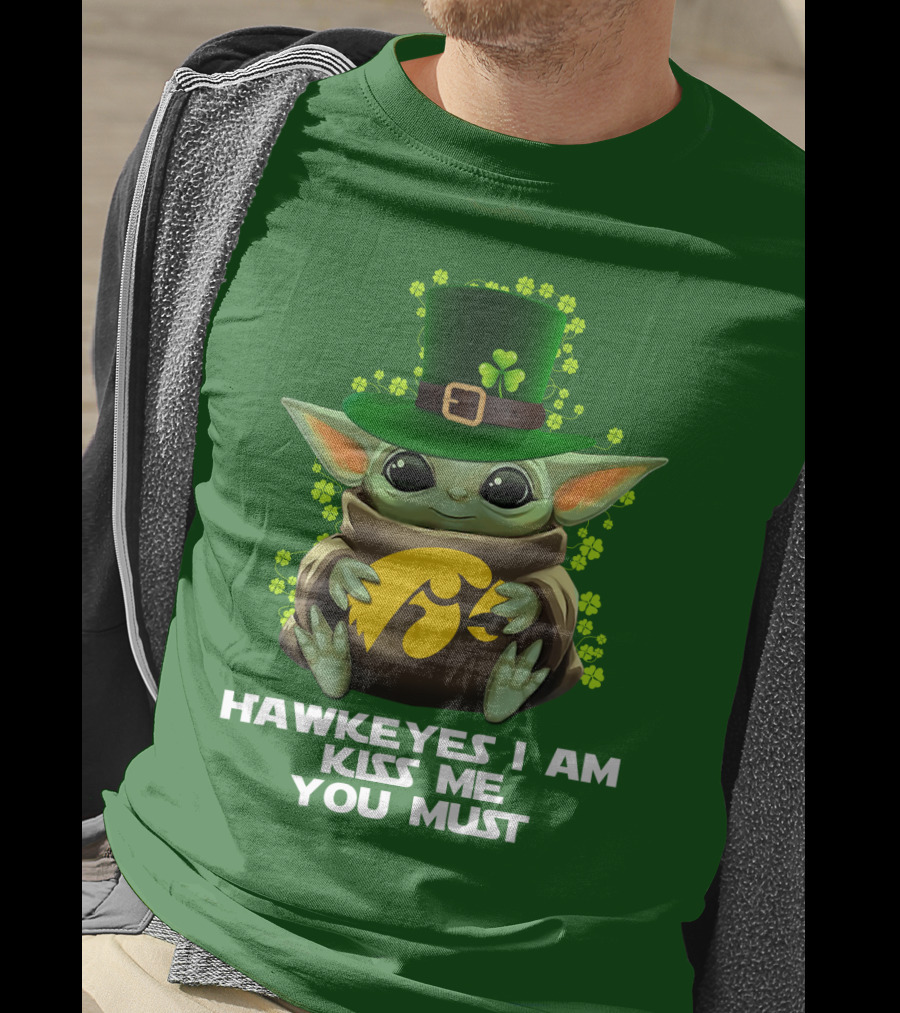 Hawkeyes I Am Kiss Me You Must Baby Yoda St. Patrick's Day T-Shirt