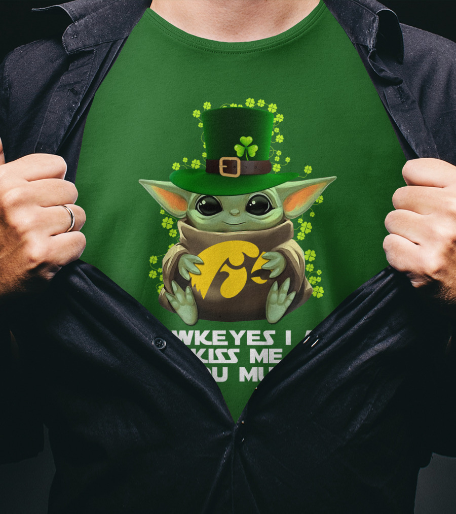 Hawkeyes I Am Kiss Me You Must Baby Yoda St. Patrick's Day T-Shirt