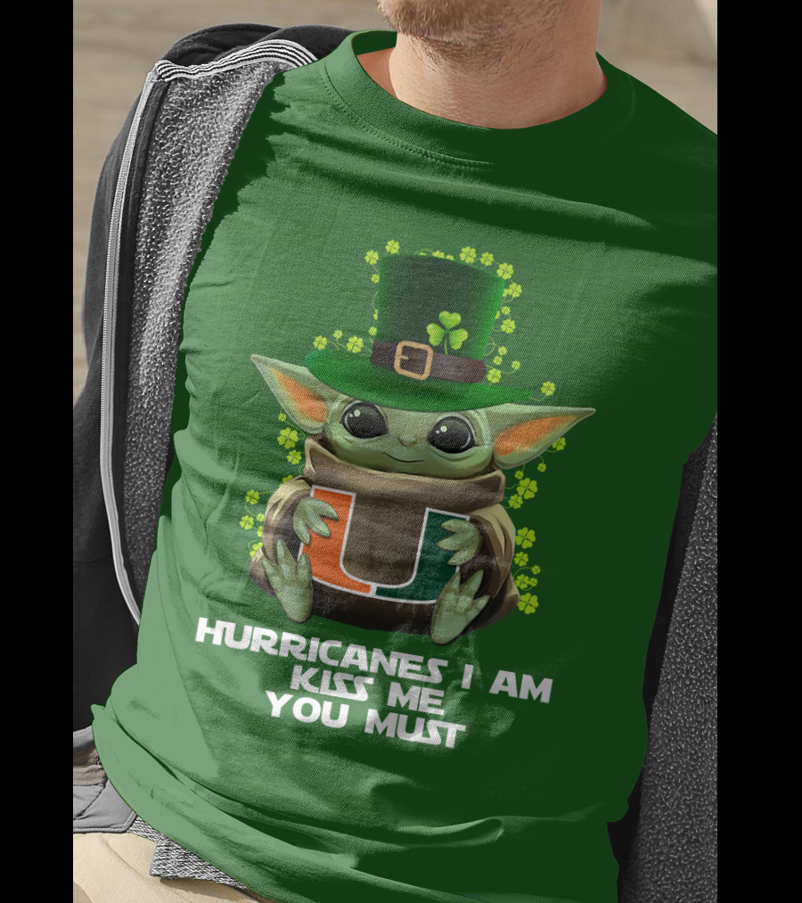 Hurricanes I Am Kiss Me You Must Baby Yoda Miami U St. Patrick's Day T-Shirt
