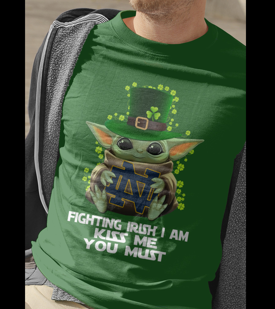 Fighting Irish I Am Kiss Me You Must Baby Yoda Notre Dame T-Shirt