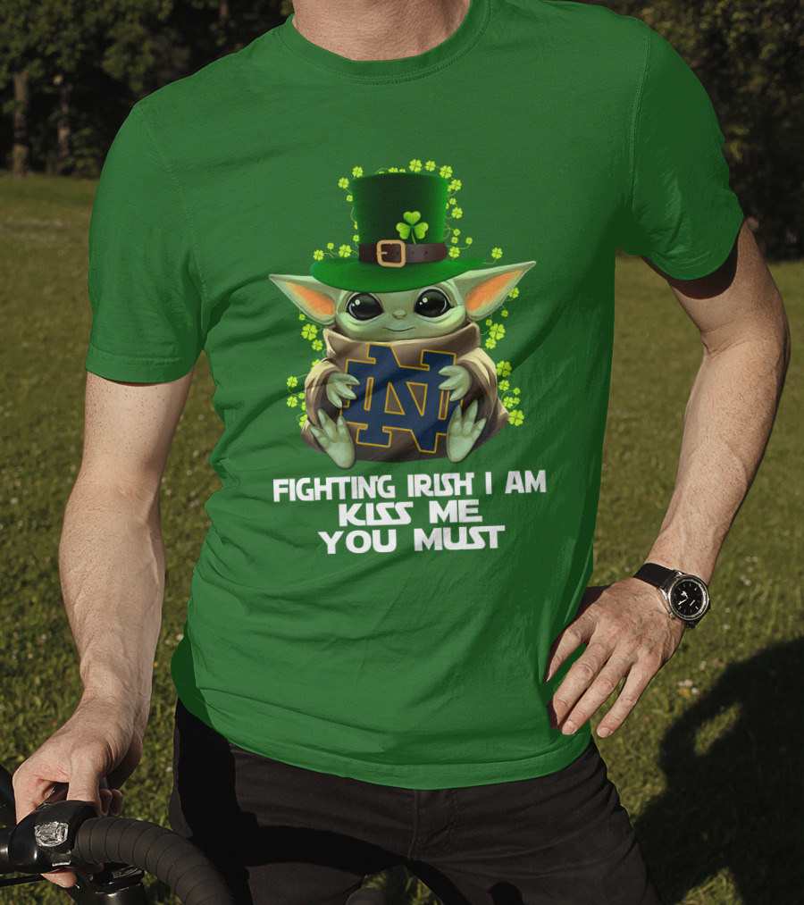 Fighting Irish I Am Kiss Me You Must Baby Yoda Notre Dame T-Shirt