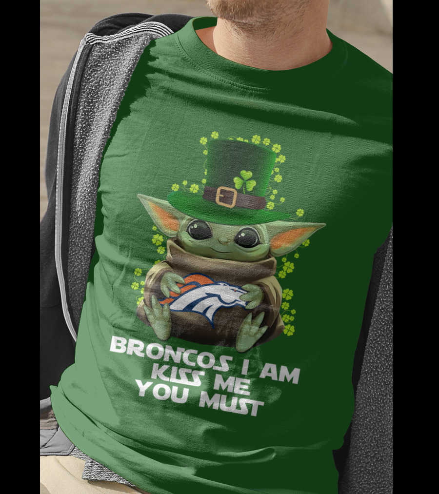 Broncos I Am Kiss Me You Must Yoda St. Patrick's Day Nfl Football T-Shirt