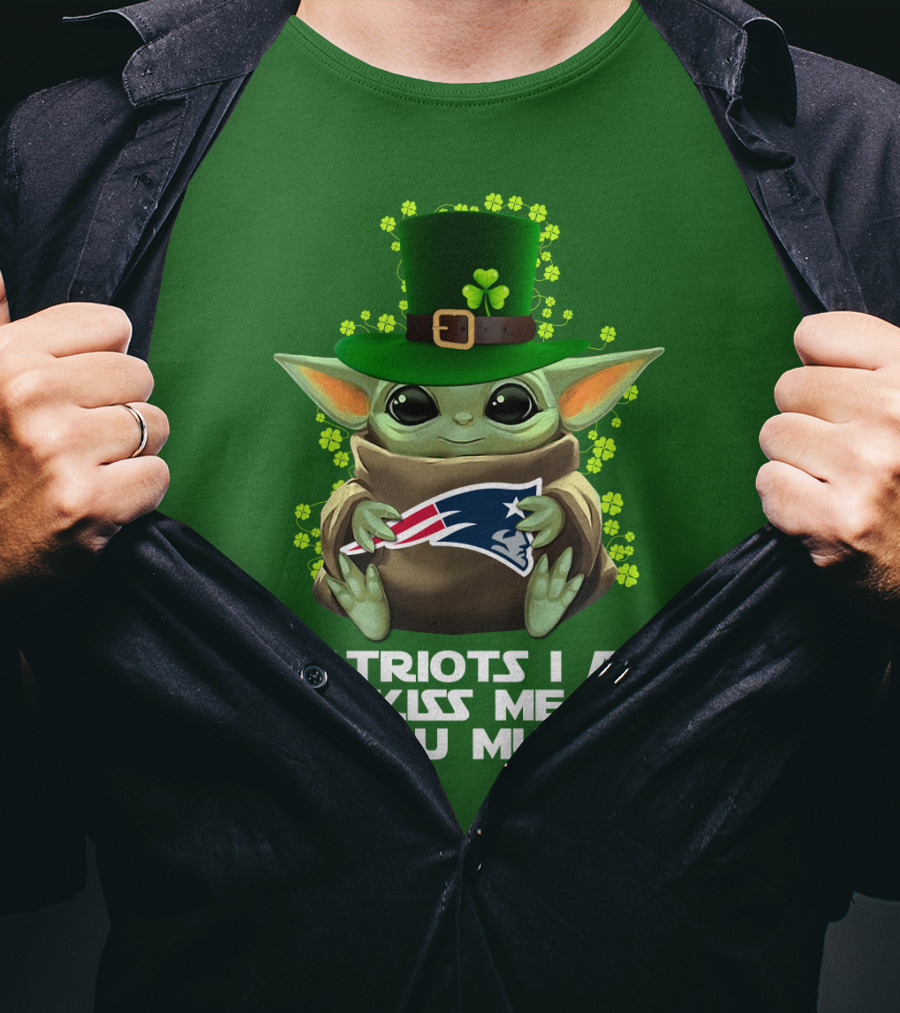 Patriots I Am Kiss Me You Must Baby Yoda St. Patrick's Day Nfl Nep T-Shirt