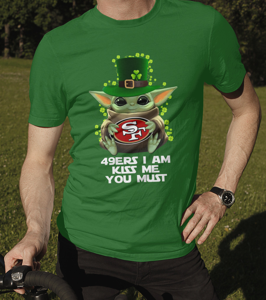 49ers I Am Kiss Me You Must Nfl Sf49 Shamrock Grogu T-Shirt