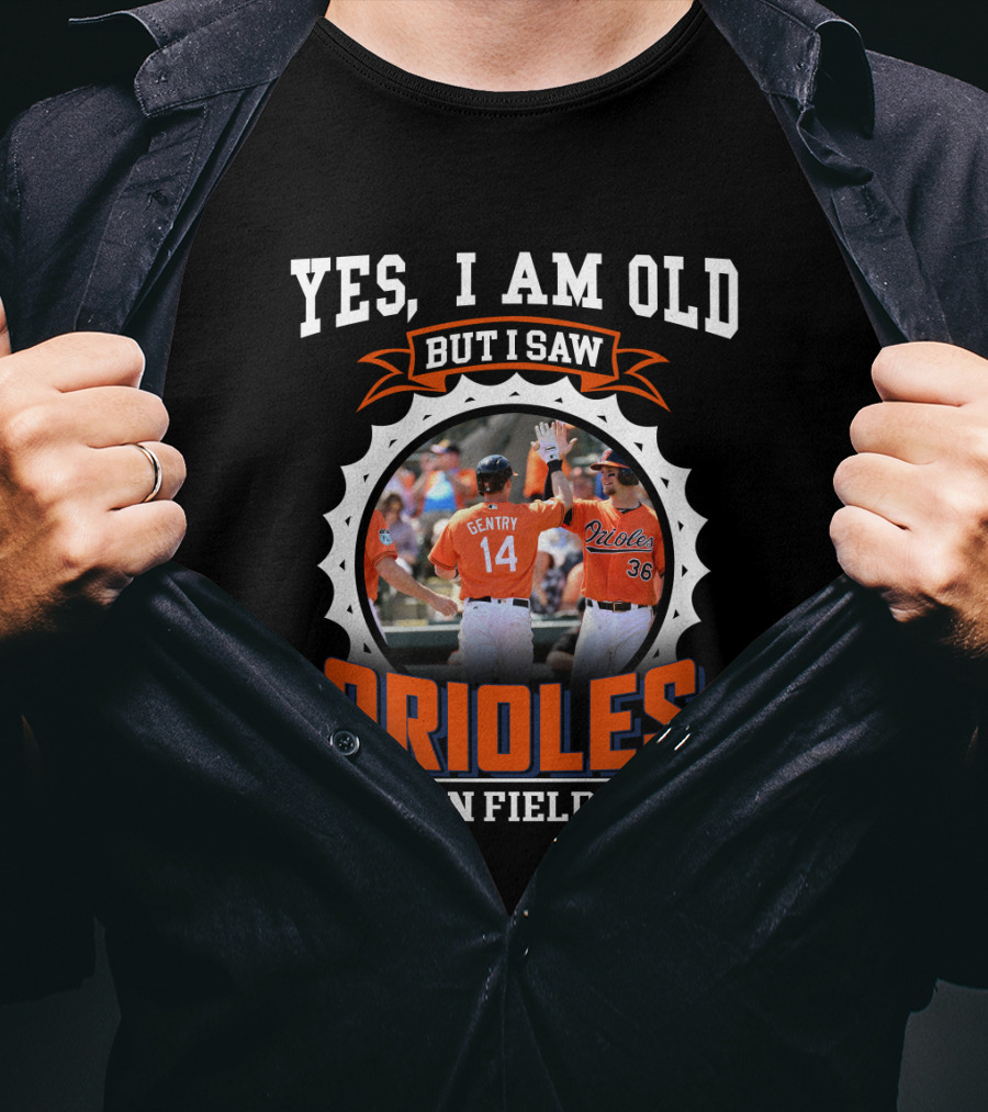 Yes I Am Old But I Saw Orioles On Field T-Shirt