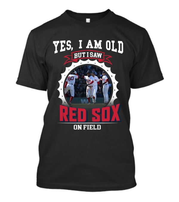 Yes I Am Old But I Saw Boston Red Sox On Field T-Shirt