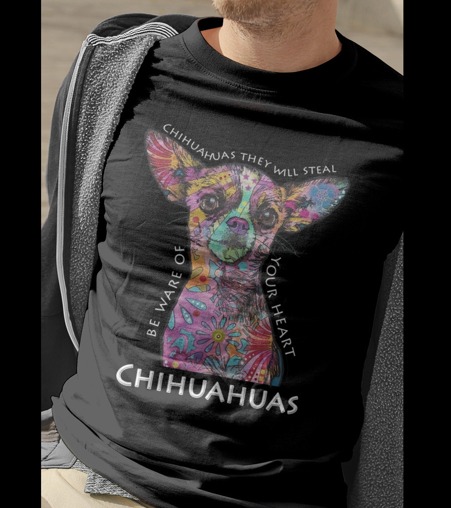 Chihuahuas They Will Steal Be Ware Of Your Heart Chihuahuas T-Shirt