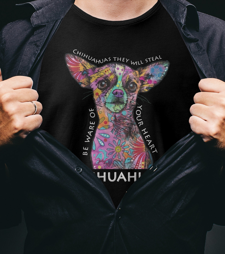 Chihuahuas They Will Steal Be Ware Of Your Heart Chihuahuas T-Shirt