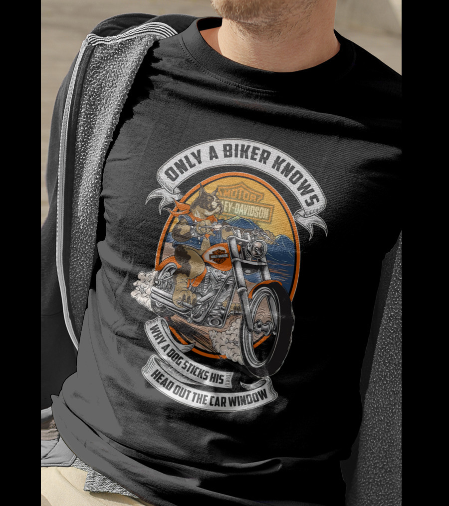 Only A Biker Knows When A Dog Sticks His Head Out The Car Window Harley Davidson T-Shirt