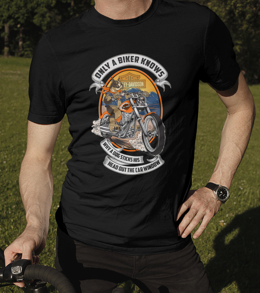 Only A Biker Knows When A Dog Sticks His Head Out The Car Window Harley Davidson T-Shirt
