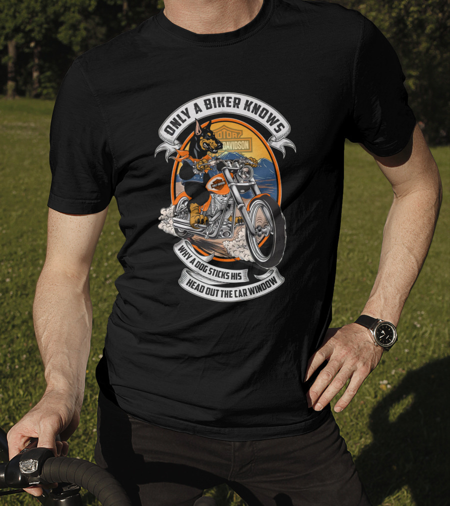 Only A Biker Knows When A Dog Sticks His Head Out The Car Window Hta 17 10 Doberman Harley Davidson T-Shirt