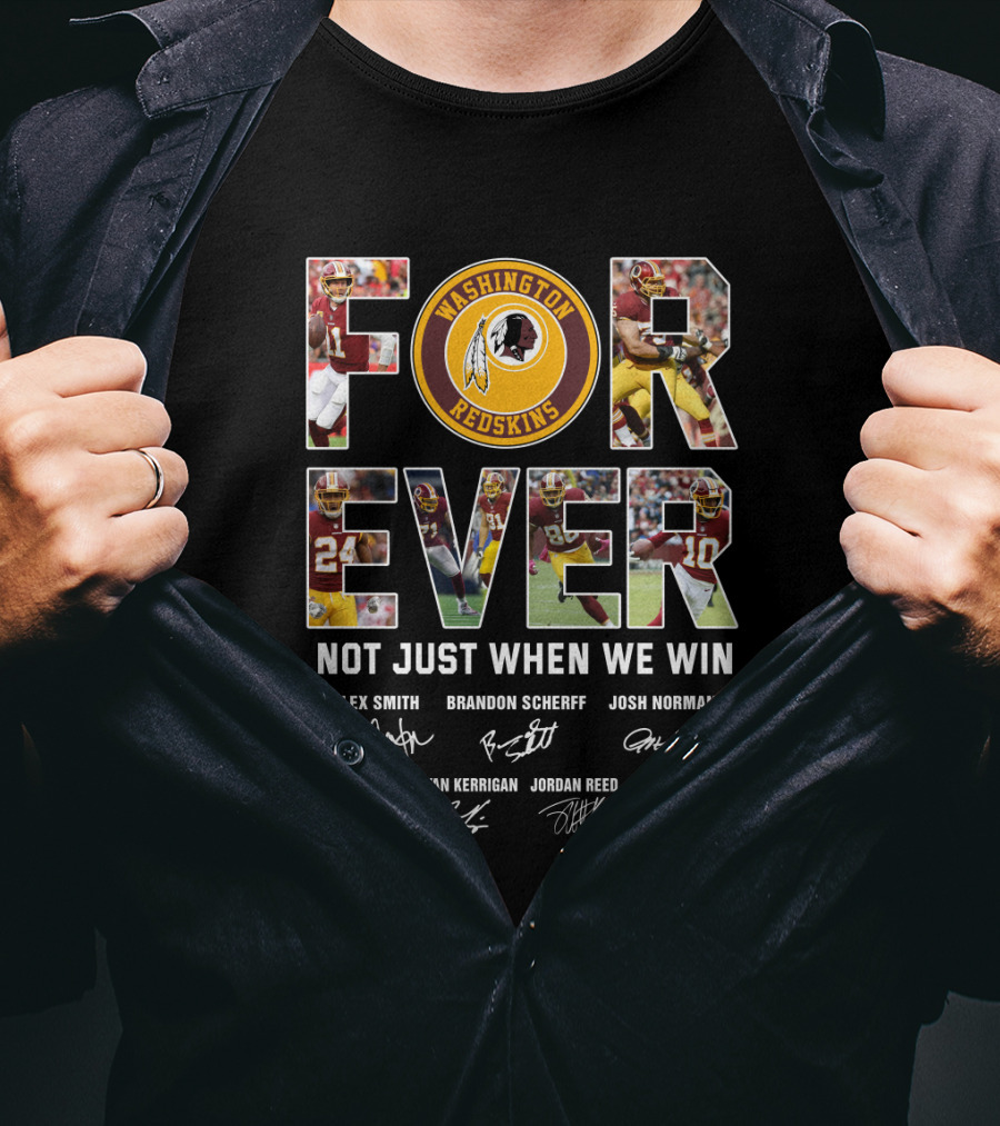 Forever Washington Redskins Not Just When We Win Alex Smith Brandon Scherff Josh Norman Signatures T-Shirt