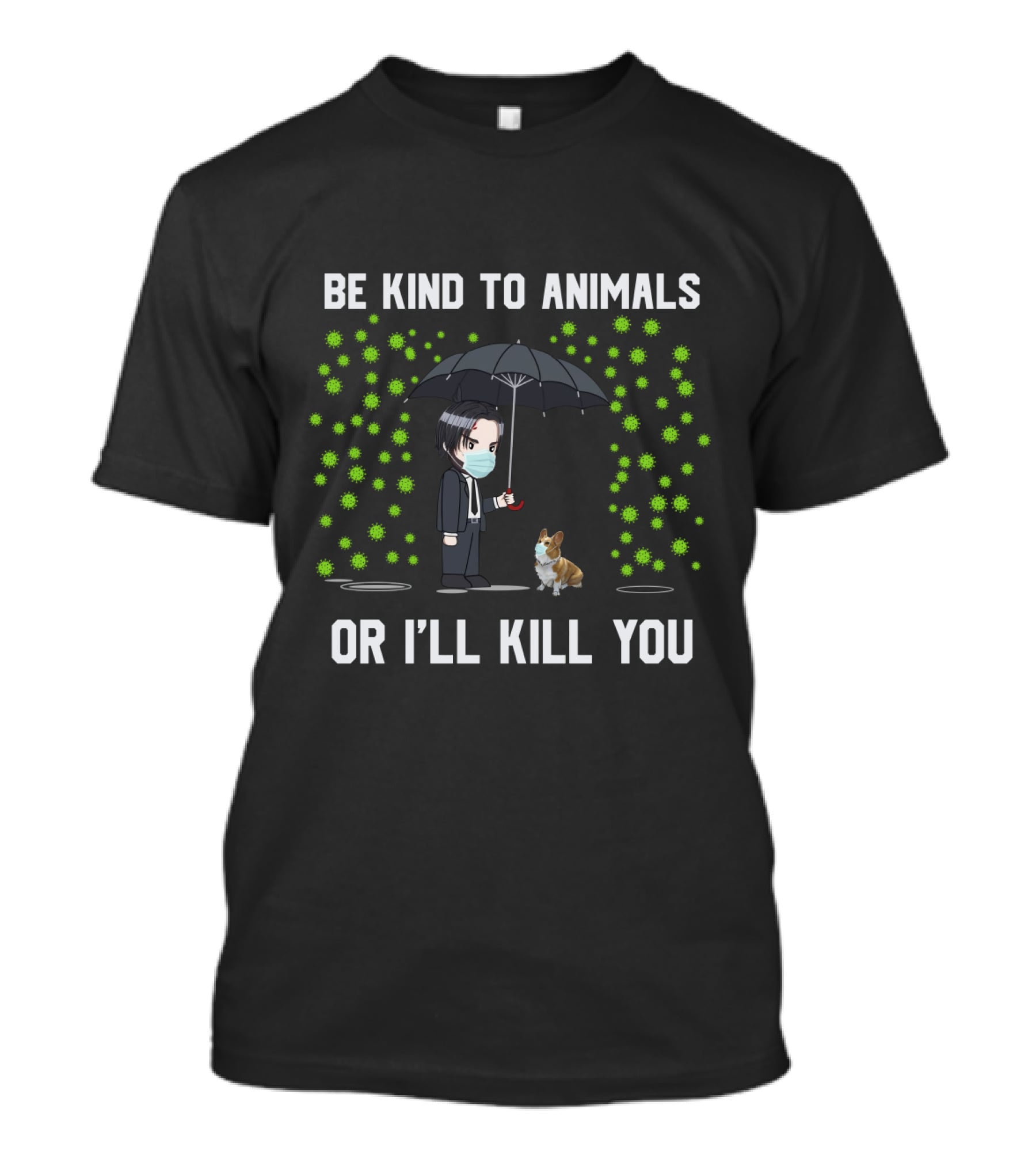 Be Kind To Animals Or I'll Kill You Corgi 88 T-Shirt
