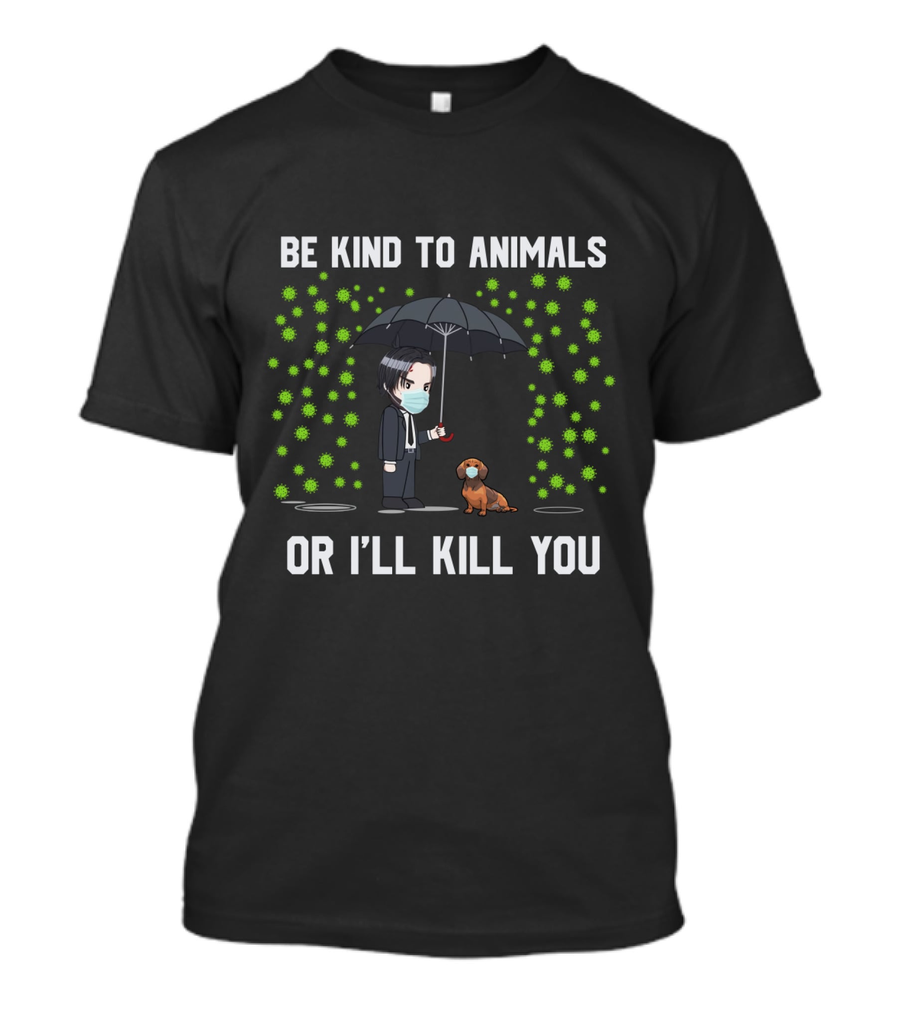 Be Kind To Animals Or I'll Kill You 88 Dachshund T-Shirt