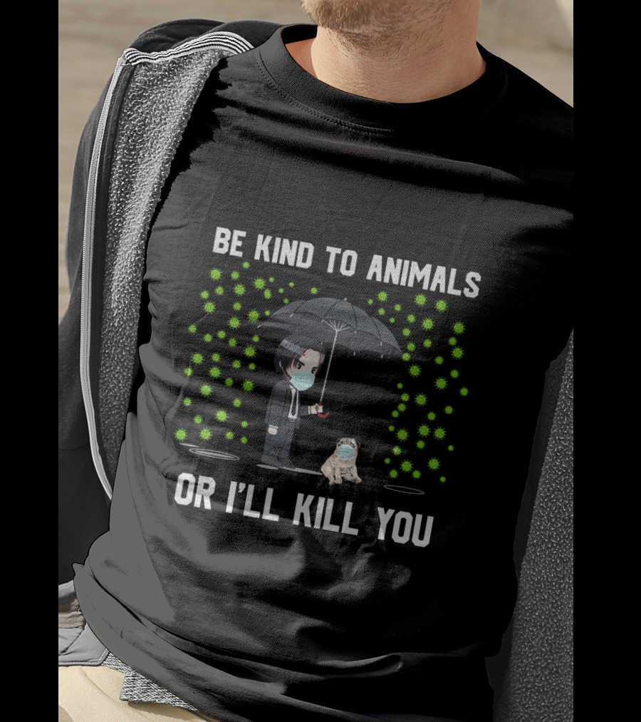 Be Kind To Animals Or I'll Kill You Pug Umbrella Mask T-Shirt